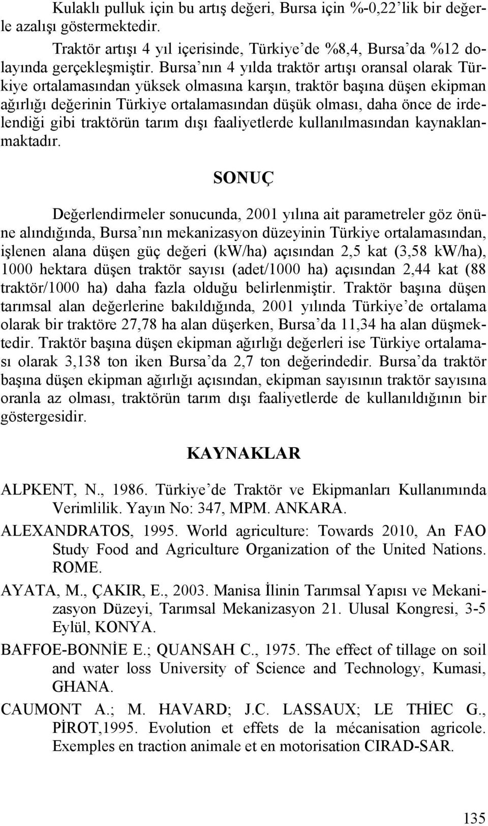 irdelendiği gibi traktörün tarım dışı faaliyetlerde kullanılmasından kaynaklanmaktadır.