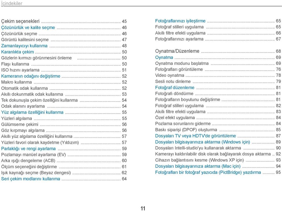 .. 52 Akıllı dokunmatik odak kullanma... 53 Tek dokunuşla çekim özelliğini kullanma... 54 Odak alanını ayarlama... 54 Yüz algılama özelliğini kullanma... 55 Yüzleri algılama... 55 Gülümseme çekimi.