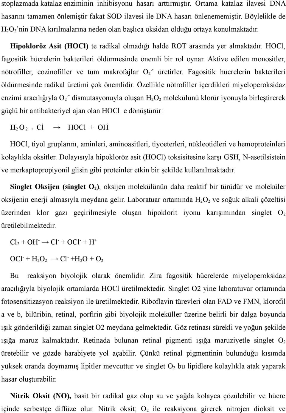 HOCl, fagositik hücrelerin bakterileri öldürmesinde önemli bir rol oynar. Aktive edilen monositler, - nötrofiller, eozinofiller ve tüm makrofajlar O 2 üretirler.