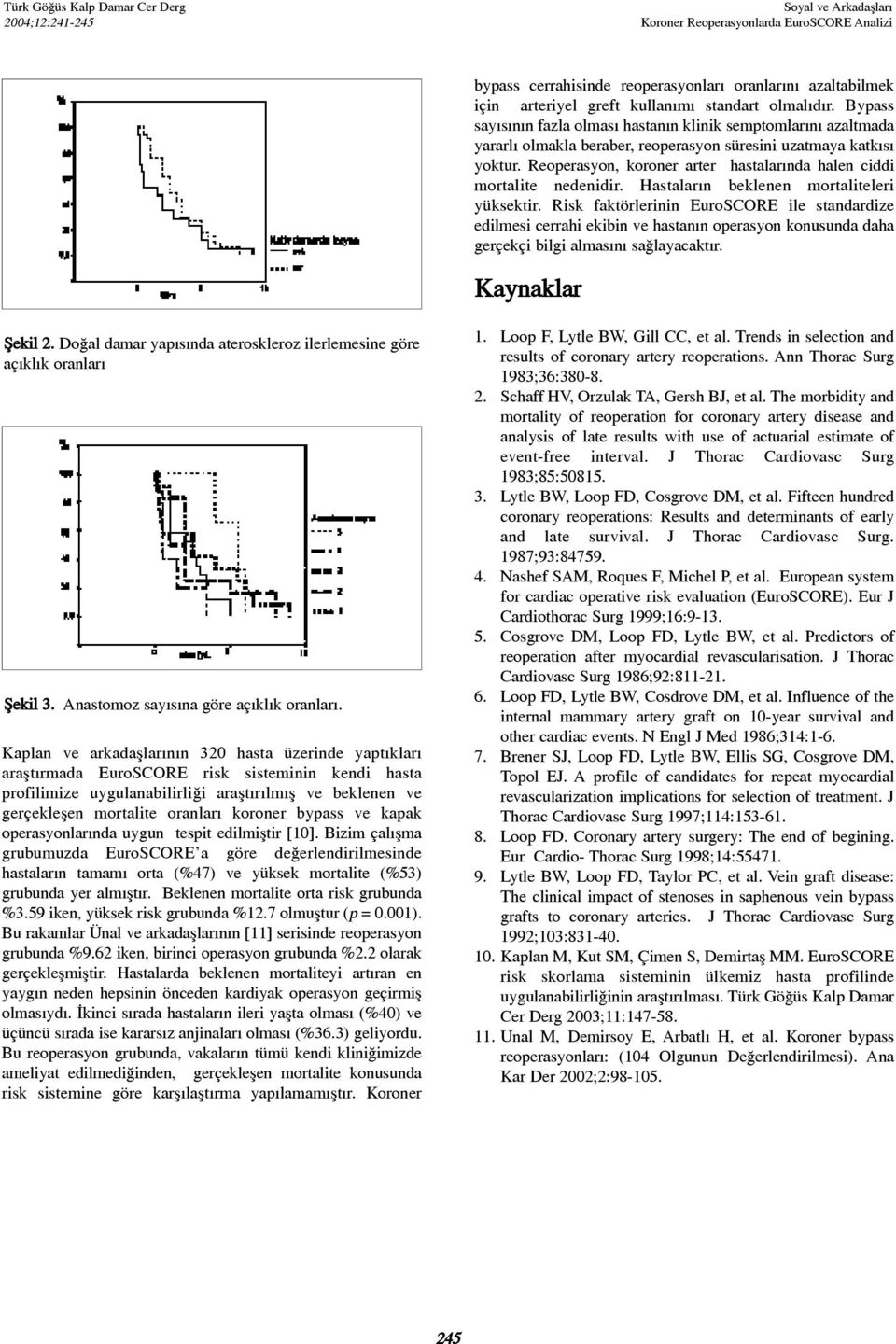 Reoperasyon, koroner arter hastalarýnda halen ciddi mortalite nedenidir. Hastalarýn beklenen mortaliteleri yüksektir.