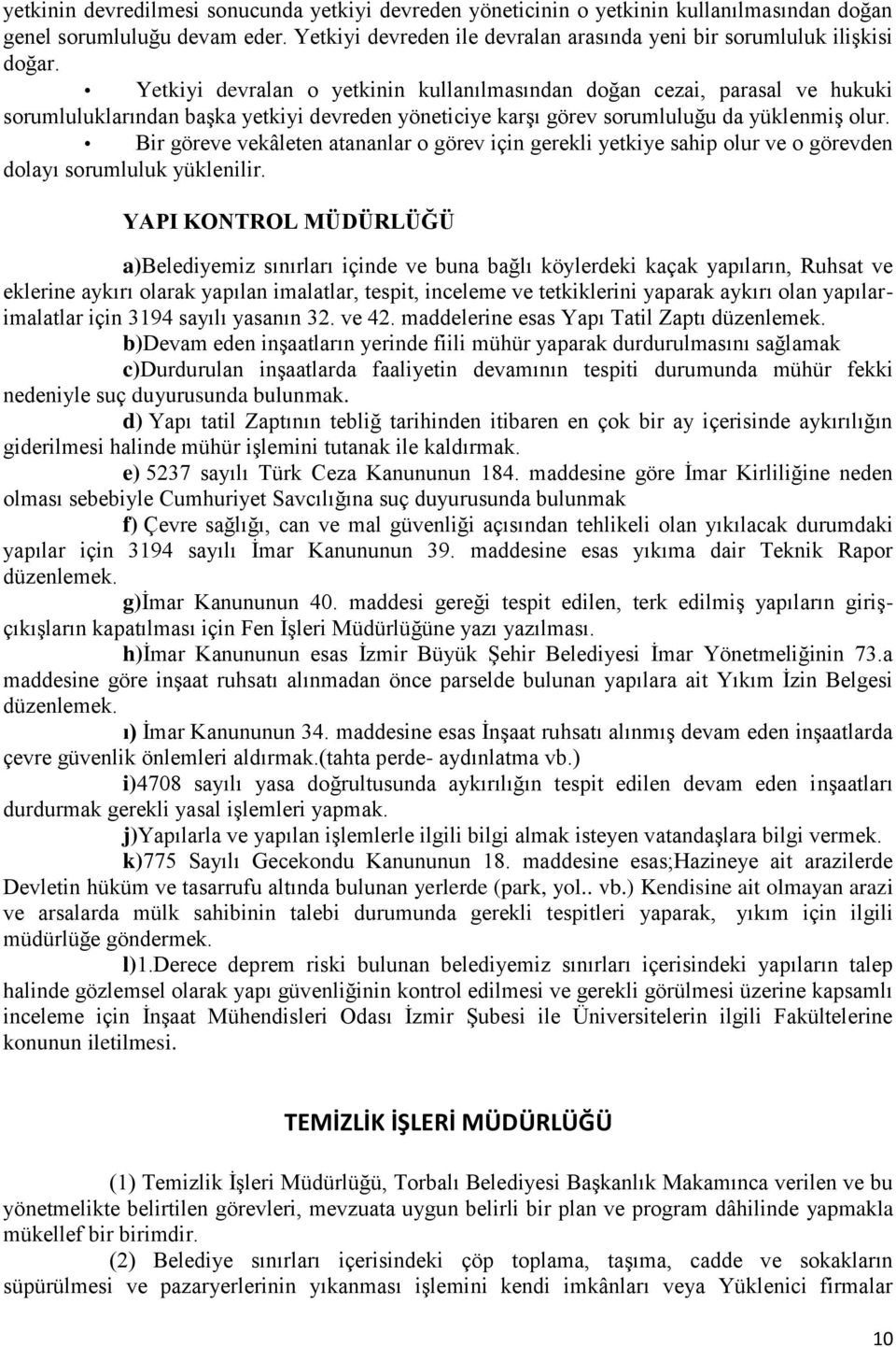 Bir göreve vekâleten atananlar o görev için gerekli yetkiye sahip olur ve o görevden dolayı sorumluluk yüklenilir.