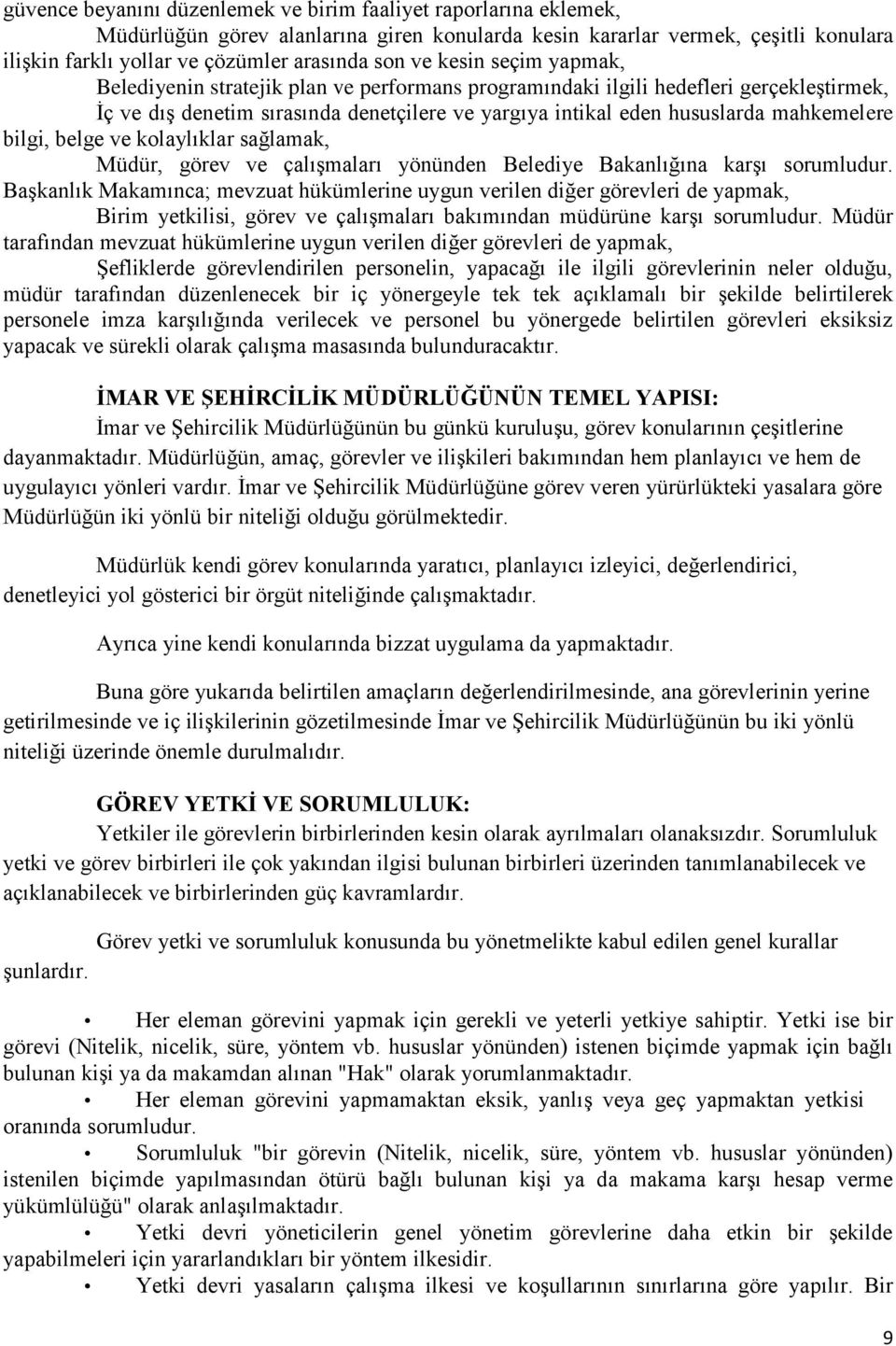 bilgi, belge ve kolaylıklar sağlamak, Müdür, görev ve çalışmaları yönünden Belediye Bakanlığına karşı sorumludur.