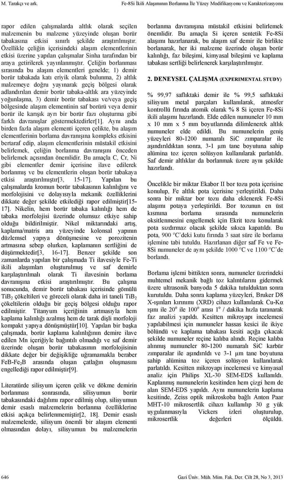 şekilde araştırılmıştır. Özellikle çeliğin içerisindeki alaşım elementlerinin etkisi üzerine yapılan çalışmalar Sinha tarafından bir araya getirilerek yayınlanmıştır.