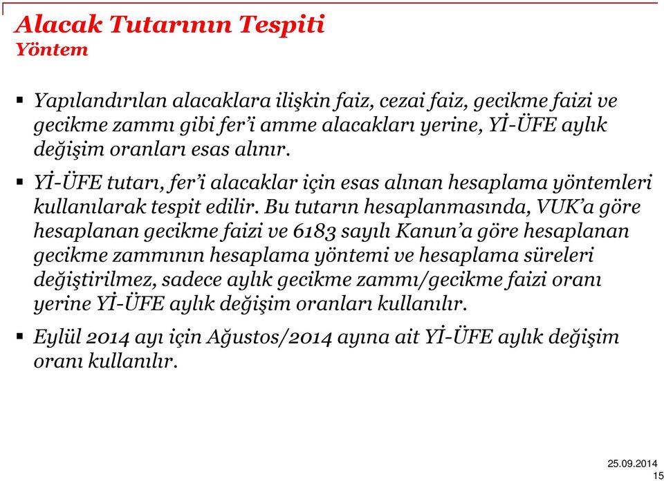 Bu tutarın hesaplanmasında, VUK a göre hesaplanan gecikme faizi ve 6183 sayılı Kanun a göre hesaplanan gecikme zammının hesaplama yöntemi ve hesaplama süreleri