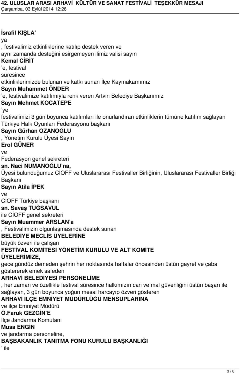 katılımları ile onurlandıran etkinliklerin tümüne katılım sağlayan Türkiye Halk Oyunları Federasyonu başkanı Sayın Gürhan OZANOĞLU Yönetim Kurulu Üyesi Sayın Erol GÜNER ve Federasyon genel sekreteri