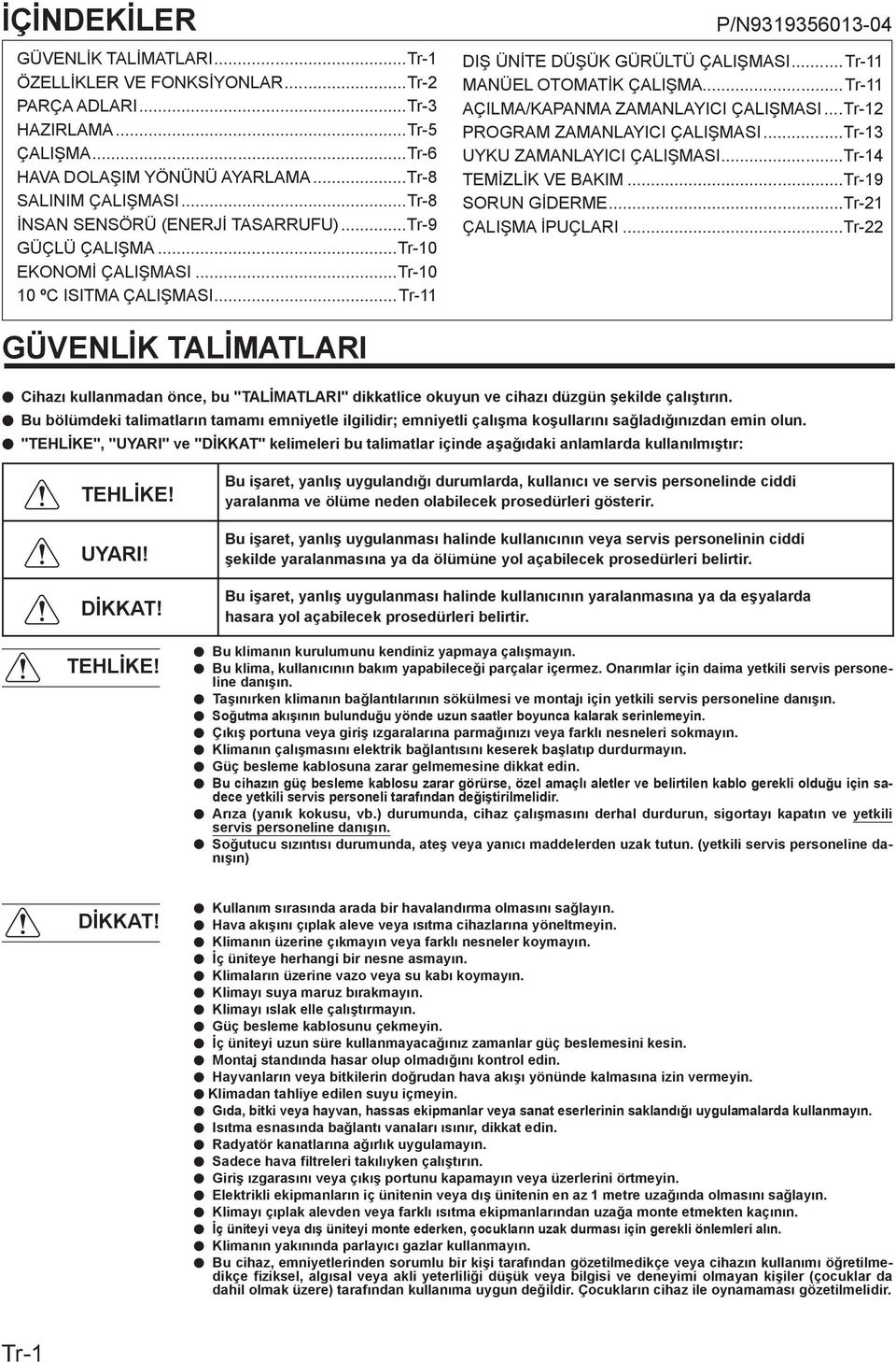 ..Tr- AÇILMA/KAPANMA ZAMANLAYICI ÇALIŞMASI...Tr- PROGRAM ZAMANLAYICI ÇALIŞMASI...Tr-3 UYKU ZAMANLAYICI ÇALIŞMASI...Tr-4 TEMİZLİK VE BAKIM...Tr-9 SORUN GİDERME...Tr- ÇALIŞMA İPUÇLARI.