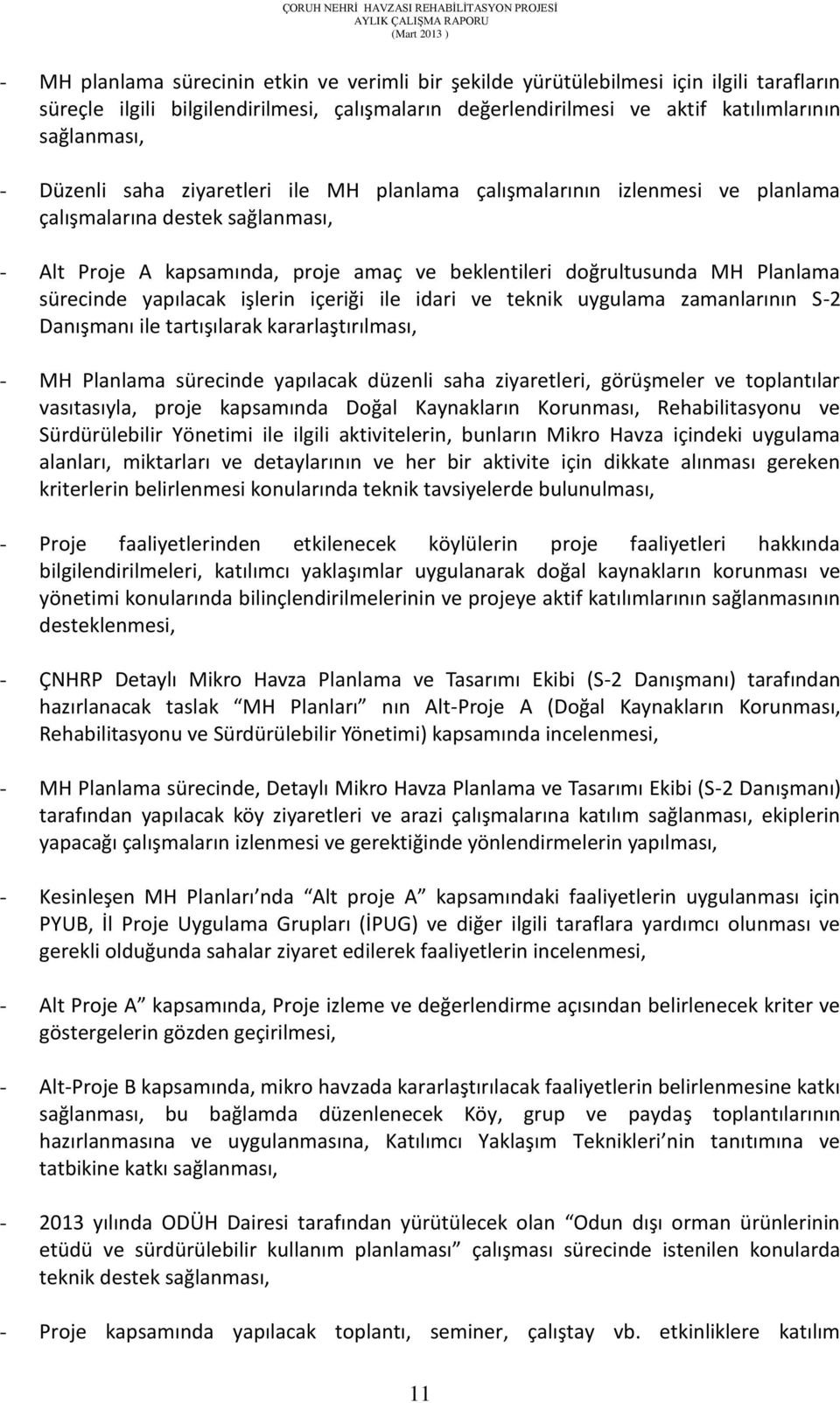 yapılacak işlerin içeriği ile idari ve teknik uygulama zamanlarının S-2 Danışmanı ile tartışılarak kararlaştırılması, - MH Planlama sürecinde yapılacak düzenli saha ziyaretleri, görüşmeler ve