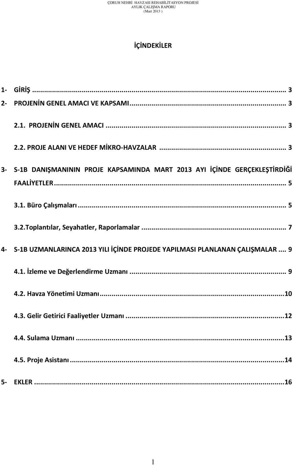 .. 7 4- S-1B UZMANLARINCA 2013 YILI İÇİNDE PROJEDE YAPILMASI PLANLANAN ÇALIŞMALAR... 9 4.1. İzleme ve Değerlendirme Uzmanı... 9 4.2. Havza Yönetimi Uzmanı.