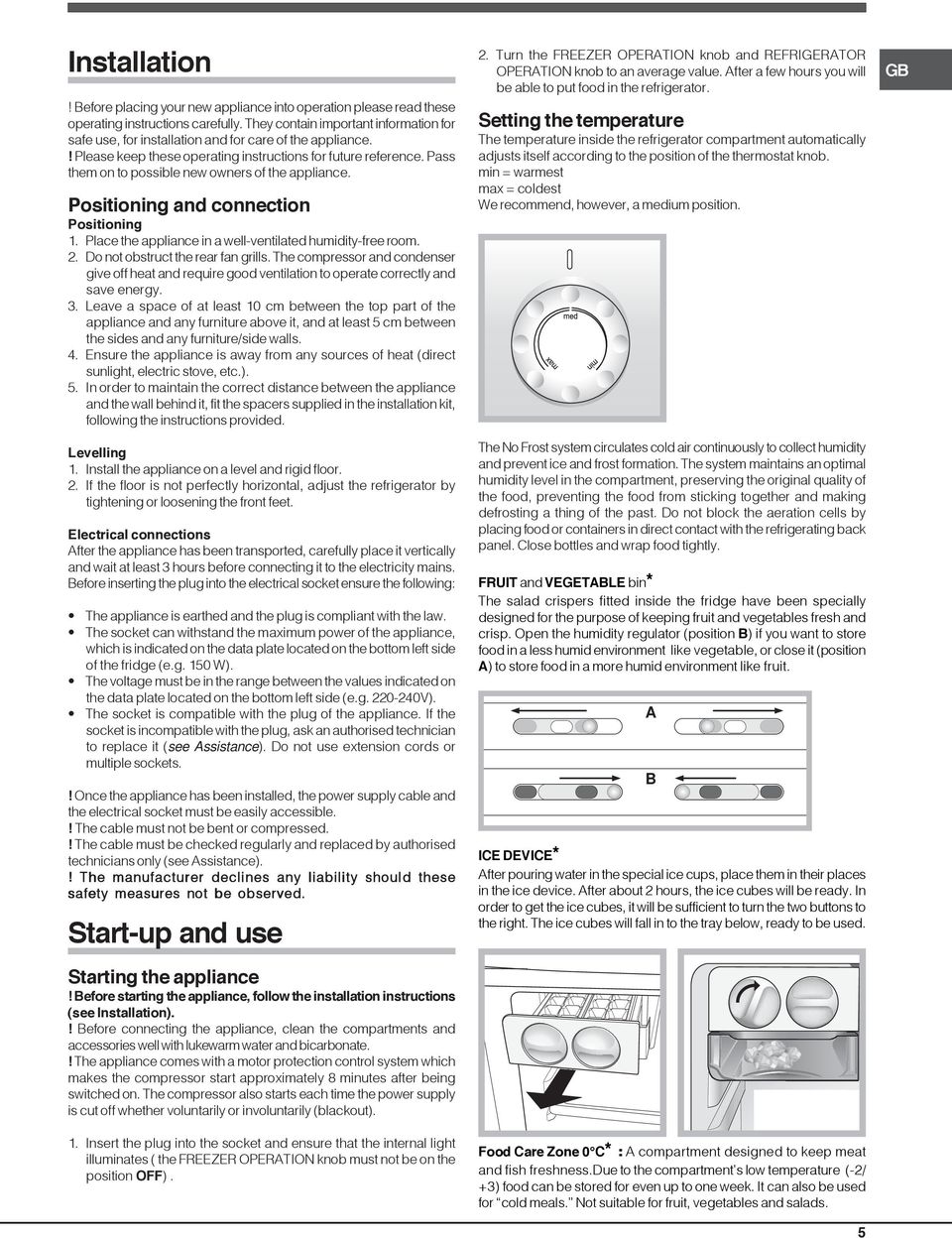 Pass them on to possible new owners of the appliance. Positioning and connection Positioning 1. Place the appliance in a well-ventilated humidity-free room. 2. Do not obstruct the rear fan grills.