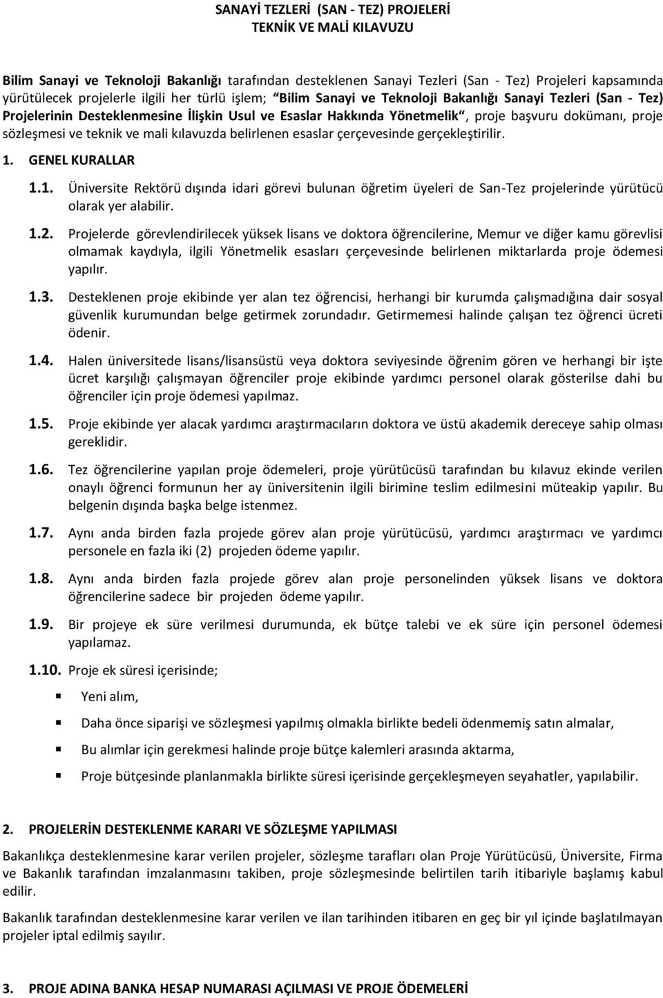 teknik ve mali kılavuzda belirlenen esaslar çerçevesinde gerçekleştirilir. 1. GENEL KURALLAR 1.1. Üniversite Rektörü dışında idari görevi bulunan öğretim üyeleri de San-Tez projelerinde yürütücü olarak yer alabilir.