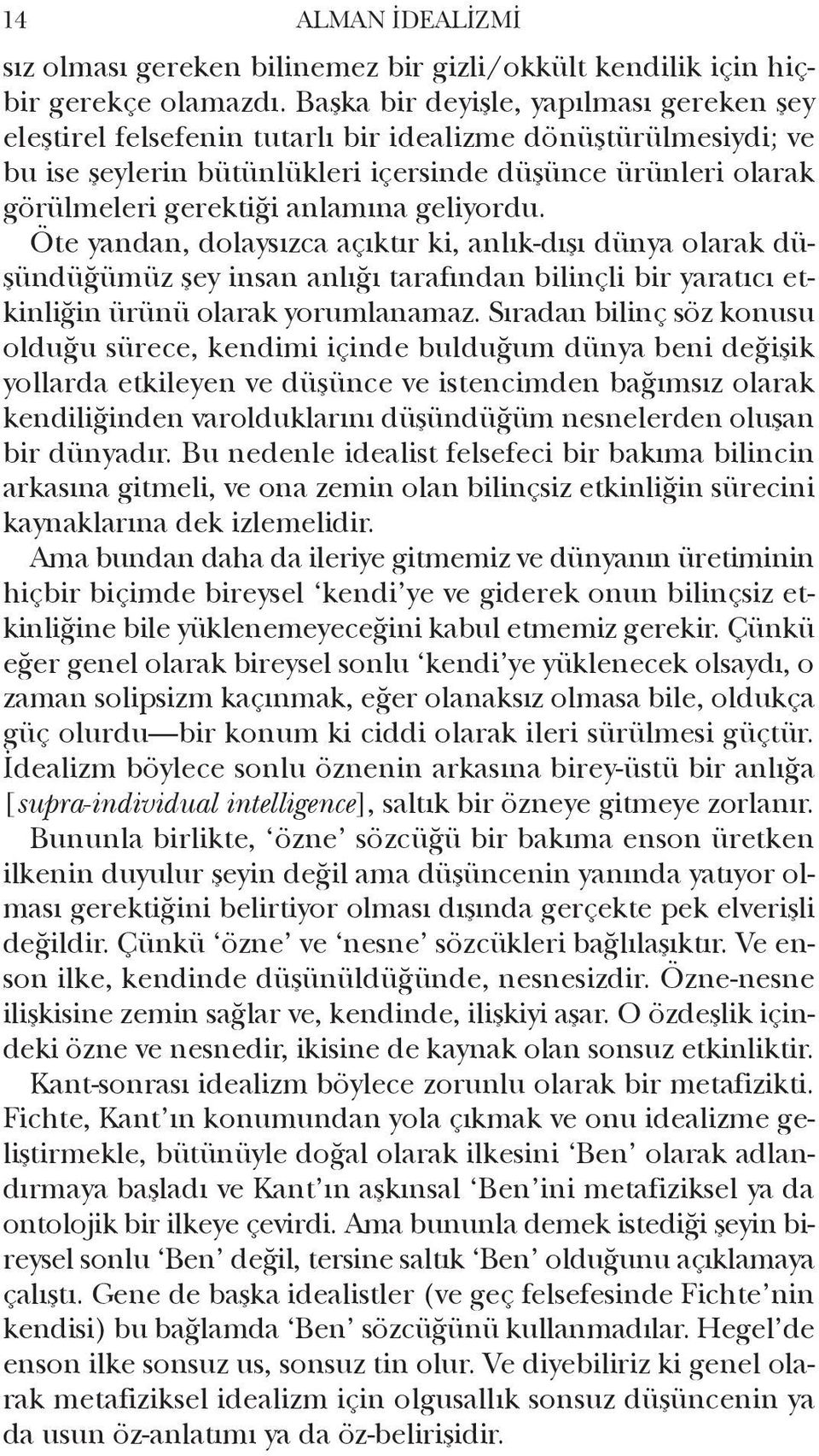 geliyordu. Öte yandan, dolaysızca açıktır ki, anlık-dışı dünya olarak düşündüğümüz şey insan anlığı tarafından bilinçli bir yaratıcı etkinliğin ürünü olarak yorumlanamaz.