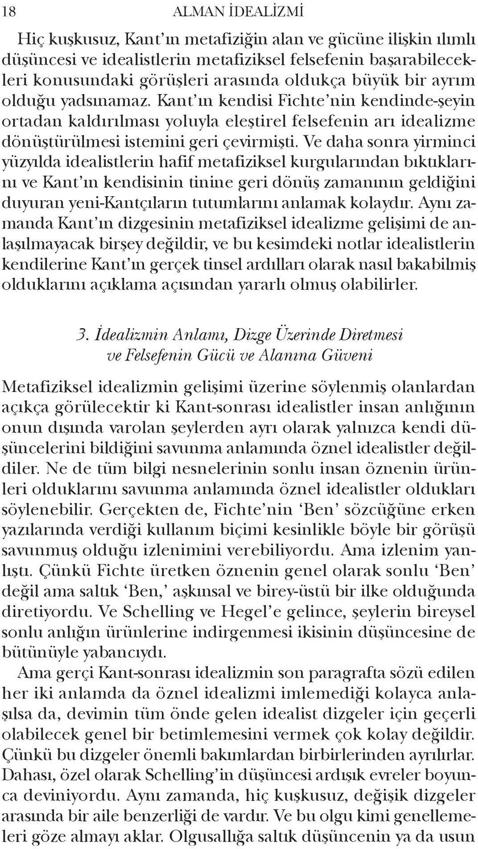 Ve daha sonra yirminci yüzyılda idealistlerin hafif metafiziksel kurgularından bıktıklarını ve Kant ın kendisinin tinine geri dönüş zamanının geldiğini duyuran yeni-kantçıların tutumlarını anlamak