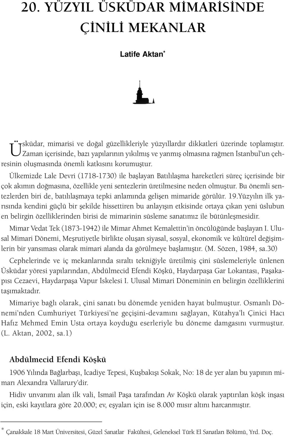 Ülkemizde Lale Devri (1718-1730) ile bafllayan Bat l laflma hareketleri süreç içerisinde bir çok ak m n do mas na, özellikle yeni sentezlerin üretilmesine neden olmufltur.