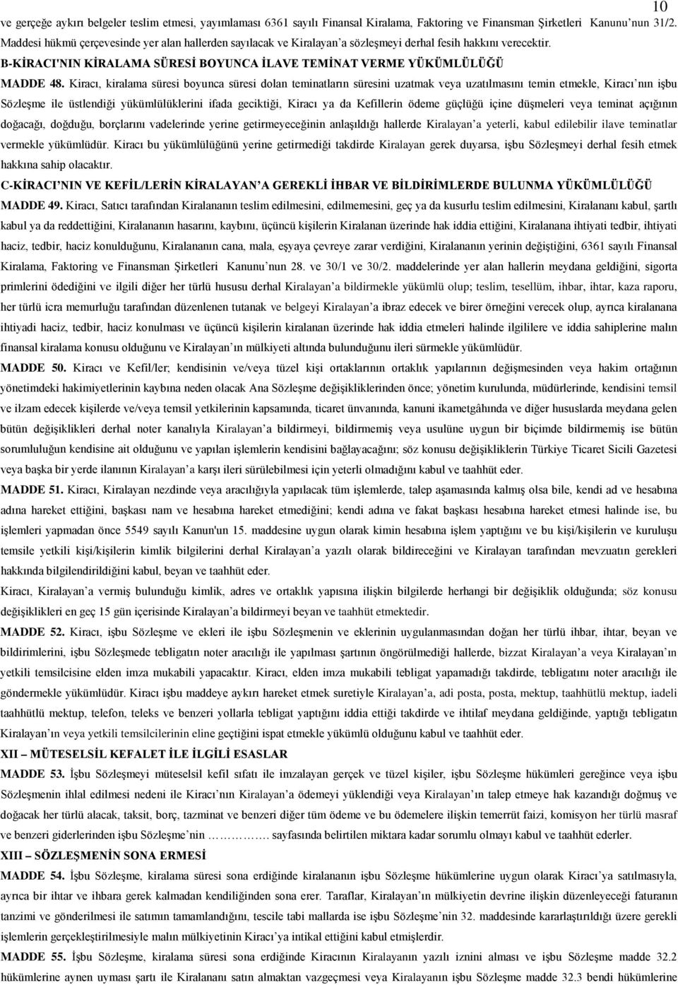 Kiracı, kiralama süresi boyunca süresi dolan teminatların süresini uzatmak veya uzatılmasını temin etmekle, Kiracı nın işbu Sözleşme ile üstlendiği yükümlülüklerini ifada geciktiği, Kiracı ya da