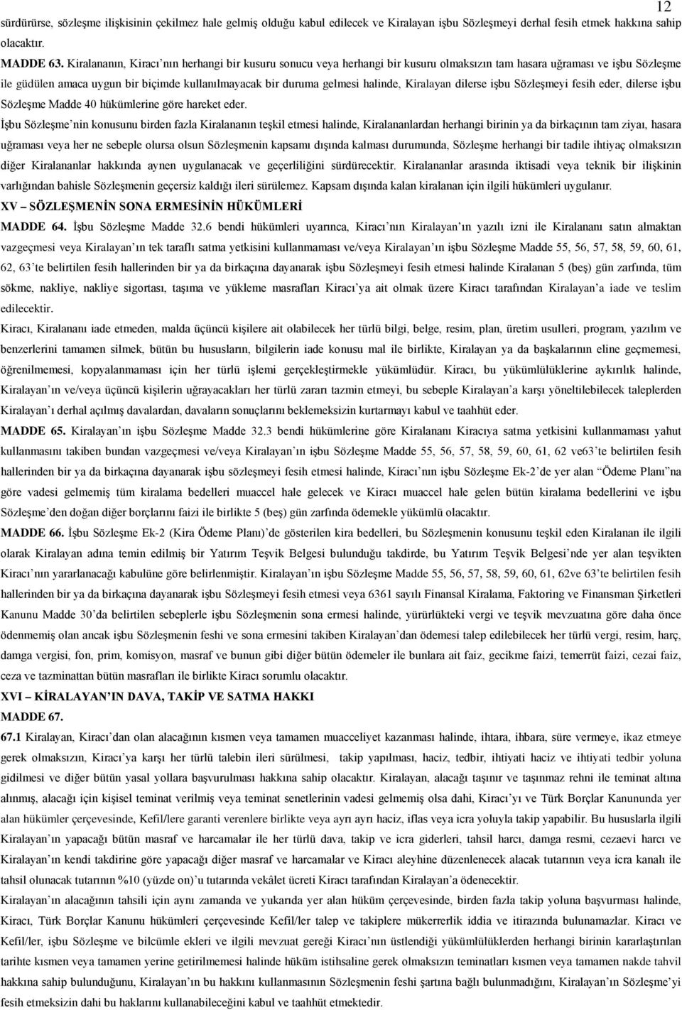 halinde, Kiralayan dilerse işbu Sözleşmeyi fesih eder, dilerse işbu Sözleşme Madde 40 hükümlerine göre hareket eder.