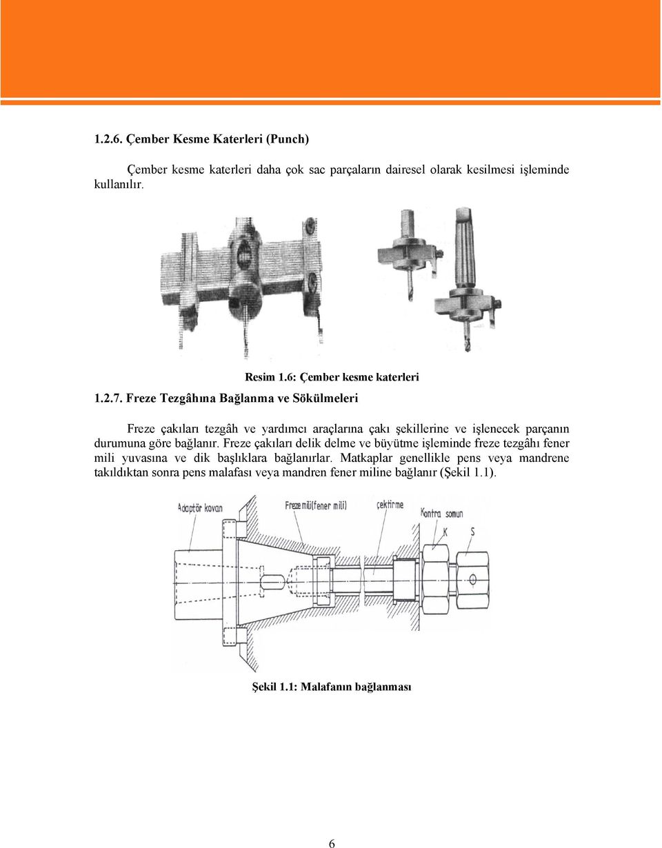 Freze Tezgâhına Bağlanma ve Sökülmeleri Freze çakıları tezgâh ve yardımcı araçlarına çakı şekillerine ve işlenecek parçanın durumuna göre bağlanır.