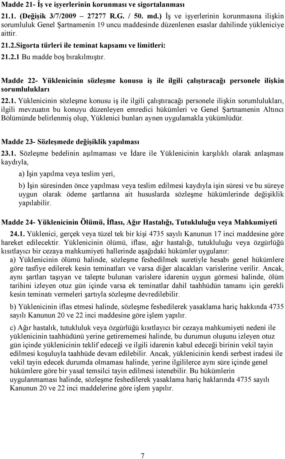 Madde 22- Yüklenicinin sözleşme konusu iş ile ilgili çalıştıracağı personele ilişkin sorumlulukları 22.1.