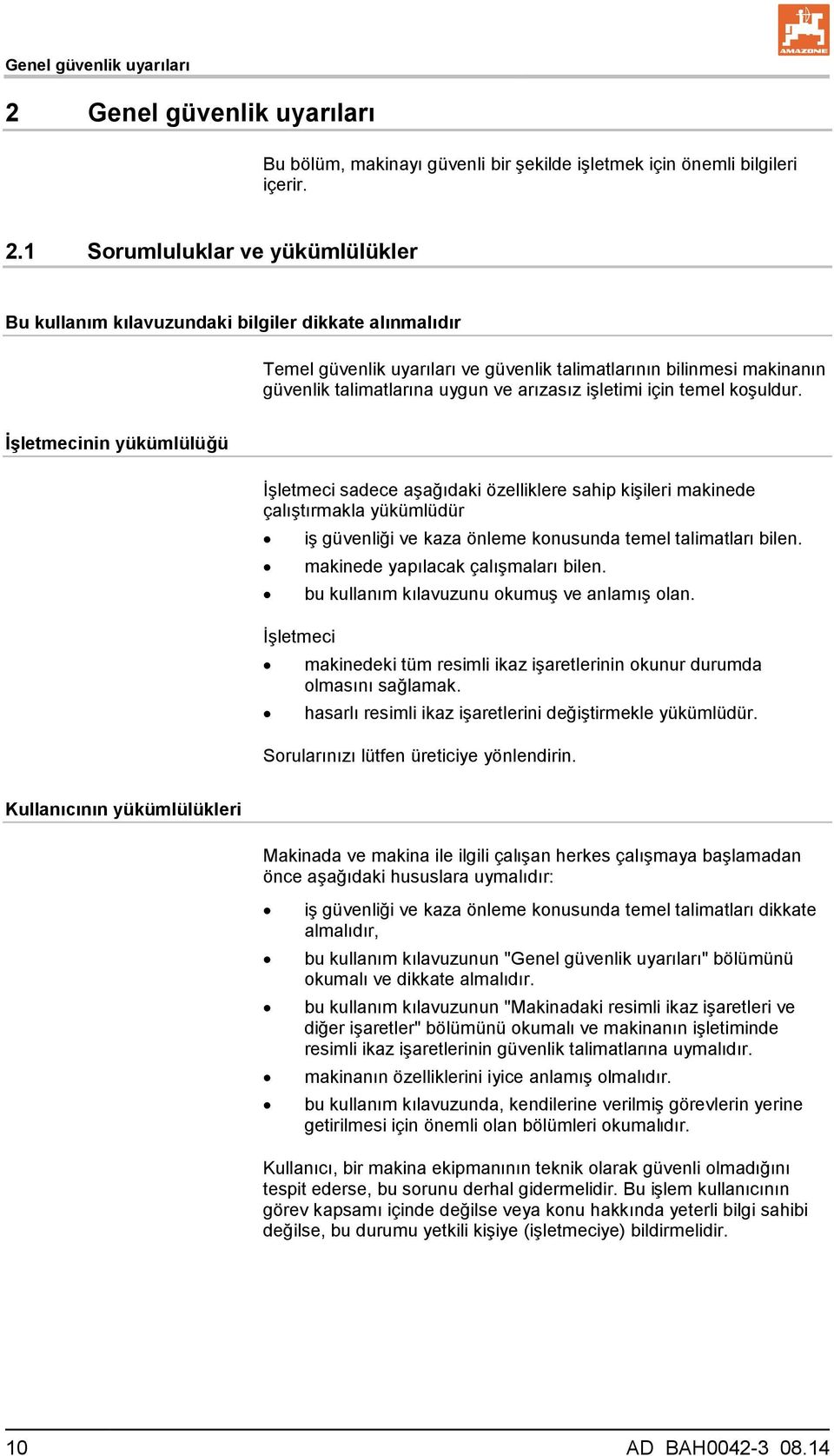 1 Sorumluluklar ve yükümlülükler Bu kullanım kılavuzundaki bilgiler dikkate alınmalıdır Temel güvenlik uyarıları ve güvenlik talimatlarının bilinmesi makinanın güvenlik talimatlarına uygun ve