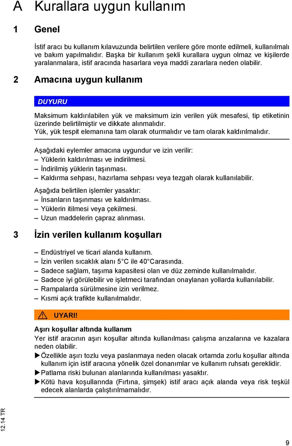 2 Amacına uygun kullanım DUYURU Maksimum kaldırılabilen yük ve maksimum izin verilen yük mesafesi, tip etiketinin üzerinde belirtilmiştir ve dikkate alınmalıdır.