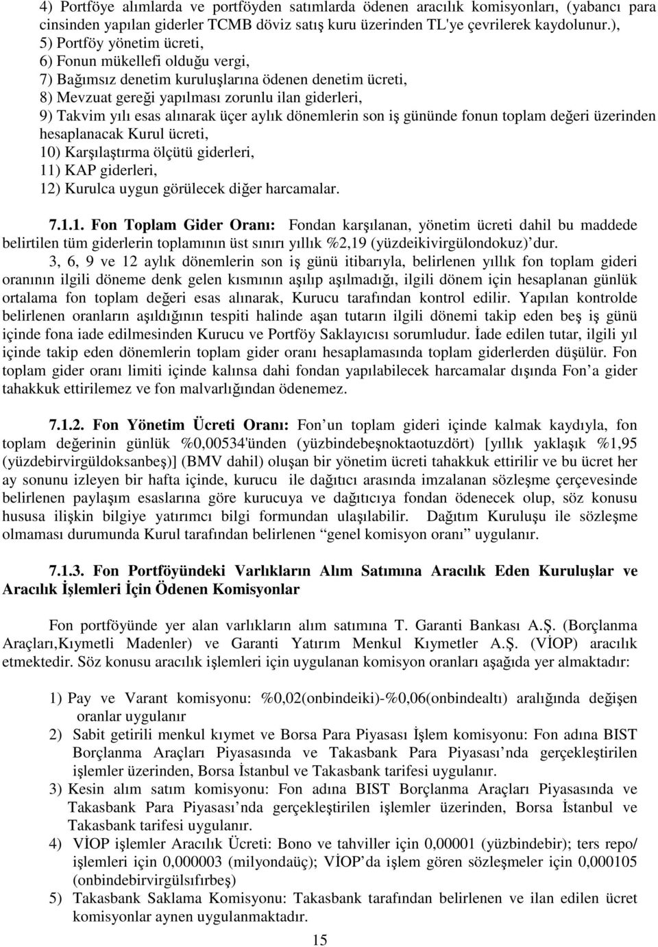 alınarak üçer aylık dönemlerin son iş gününde fonun toplam değeri üzerinden hesaplanacak Kurul ücreti, 10) Karşılaştırma ölçütü giderleri, 11) KAP giderleri, 12) Kurulca uygun görülecek diğer