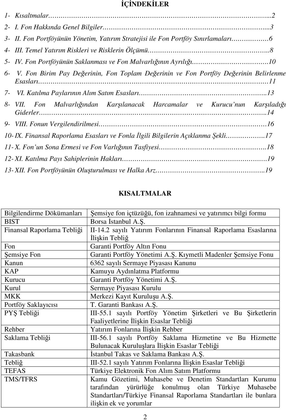 Fon Birim Pay Değerinin, Fon Toplam Değerinin ve Fon Portföy Değerinin Belirlenme Esasları 11 7- VI. Katılma Paylarının Alım Satım Esasları..13 8- VII.