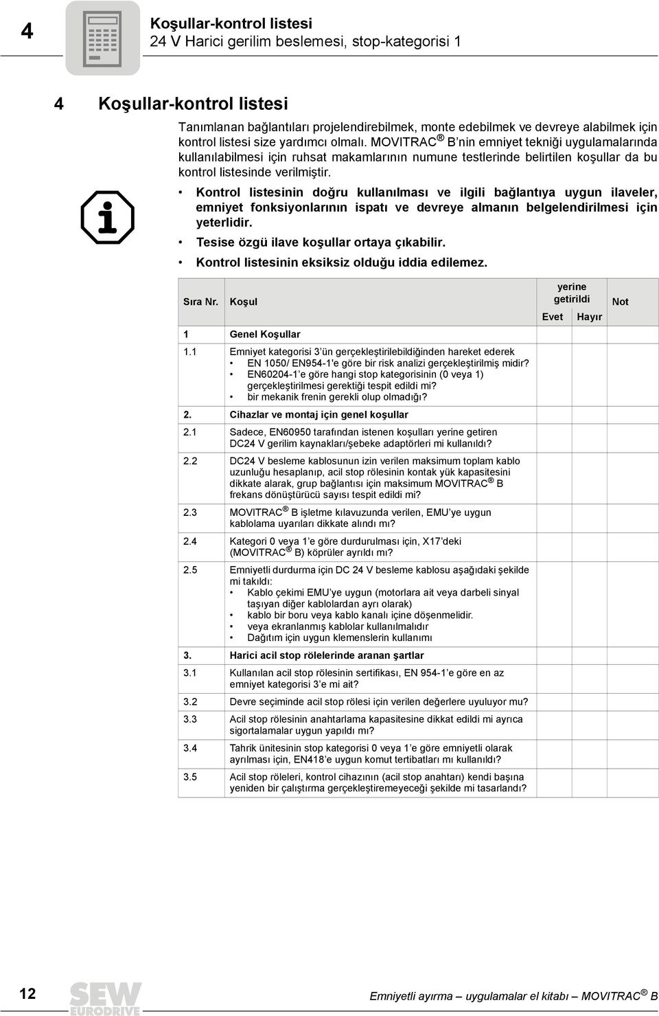 Kontrol listesinin doğru kullanılması ve ilgili bağlantıya uygun ilaveler, emniyet fonksiyonlarının ispatı ve devreye almanın belgelendirilmesi için yeterlidir.