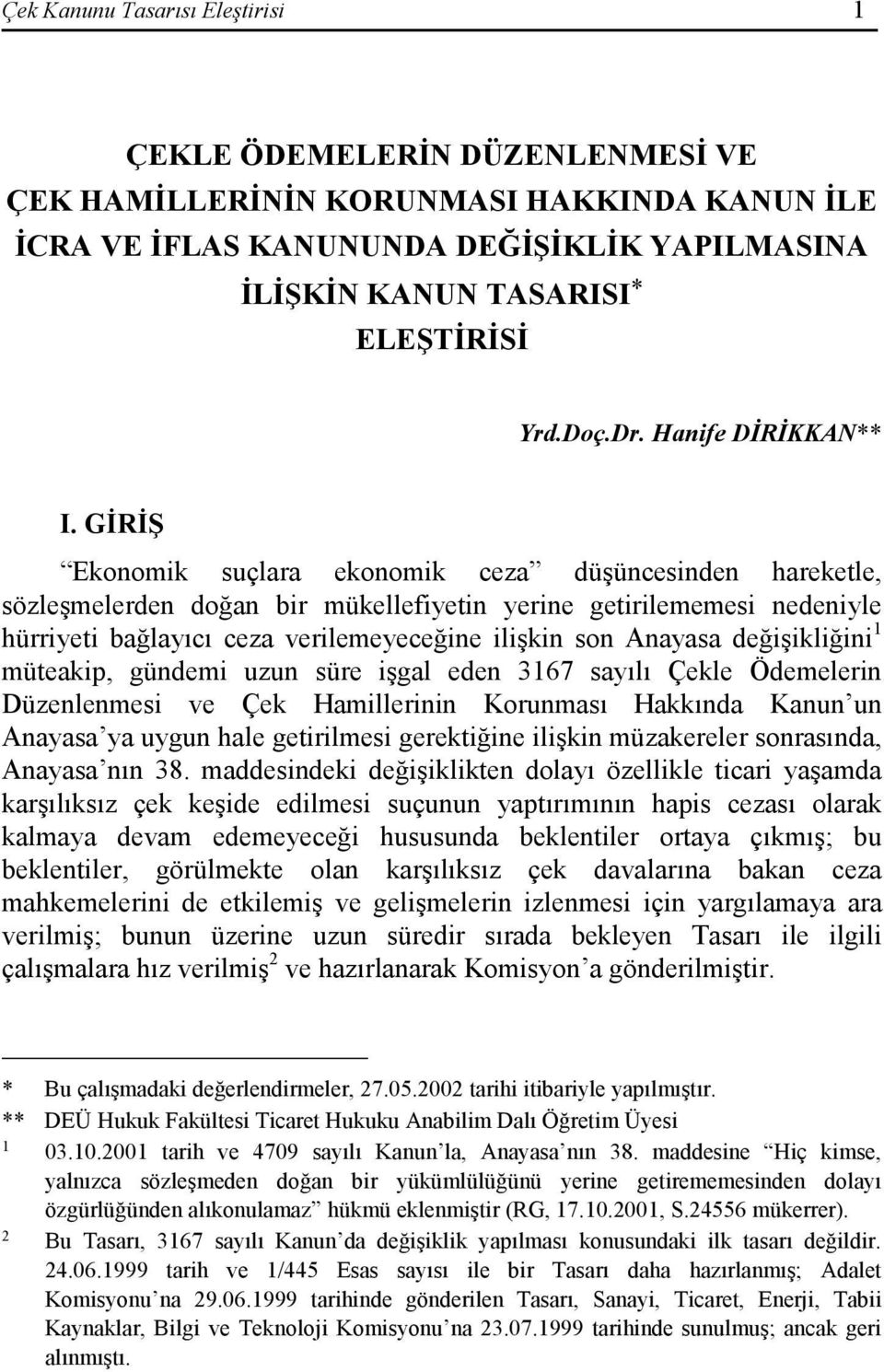 GĐRĐŞ Ekonomik suçlara ekonomik ceza düşüncesinden hareketle, sözleşmelerden doğan bir mükellefiyetin yerine getirilememesi nedeniyle hürriyeti bağlayıcı ceza verilemeyeceğine ilişkin son Anayasa