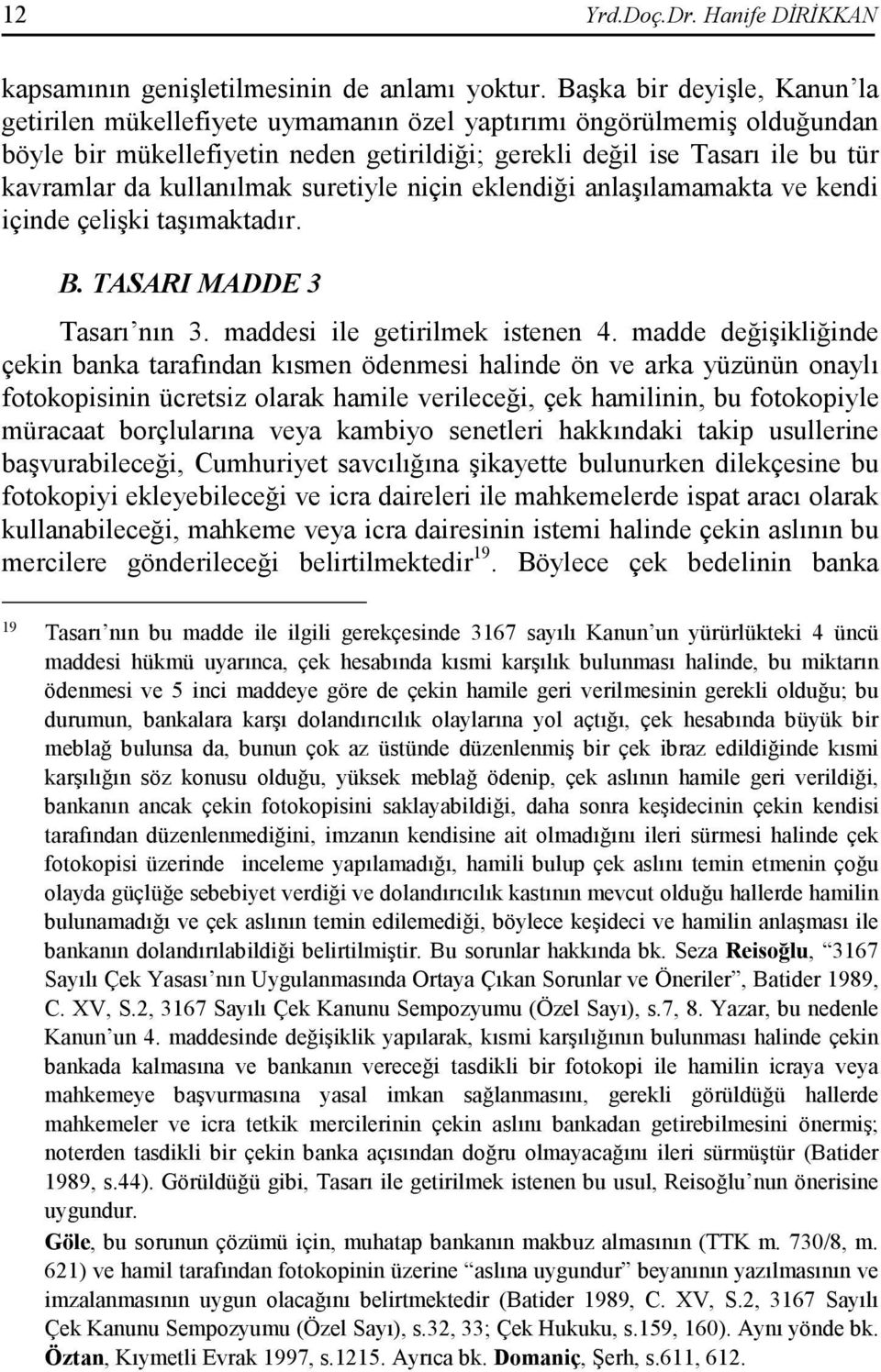 kullanılmak suretiyle niçin eklendiği anlaşılamamakta ve kendi içinde çelişki taşımaktadır. B. TASARI MADDE 3 Tasarı nın 3. maddesi ile getirilmek istenen 4.