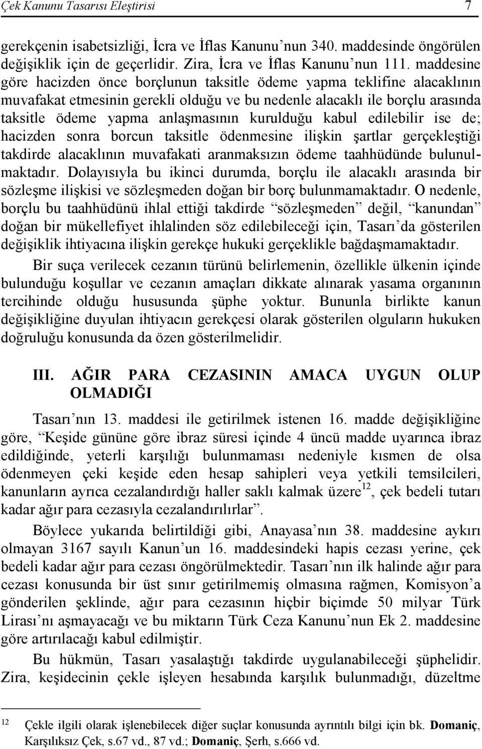 kurulduğu kabul edilebilir ise de; hacizden sonra borcun taksitle ödenmesine ilişkin şartlar gerçekleştiği takdirde alacaklının muvafakati aranmaksızın ödeme taahhüdünde bulunulmaktadır.