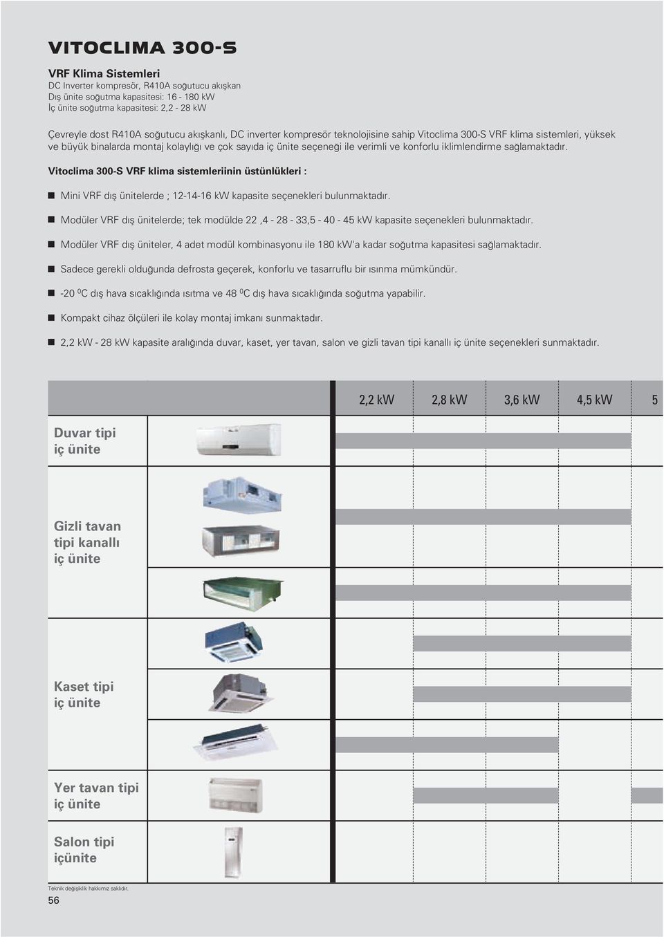 Vitoclia 0S VRF klia sisteleriinin üstünlükleri : Mini VRF d fl ünitelerde ; 121416 k kapasite seçenekleri bulunaktad r.