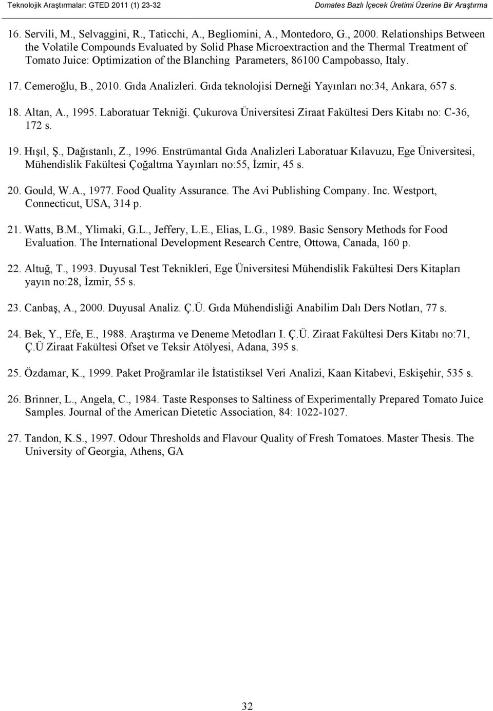 Cemeroğlu, B., 2010. Gıda Analizleri. Gıda teknolojisi Derneği Yayınları no:34, Ankara, 657 s. 18. Altan, A., 1995. Laboratuar Tekniği.