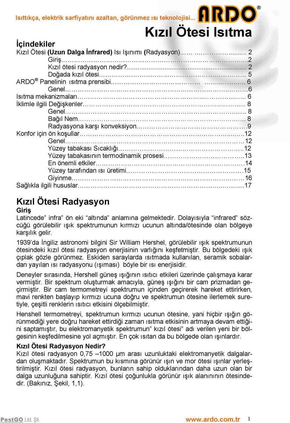 9 Konfor için ön koşullar.....12 Genel 12 Yüzey tabakası Sıcaklığı..12 Yüzey tabakasının termodinamik prosesi..13 En önemli etkiler.14 Yüzey tarafından ısı üretimi.