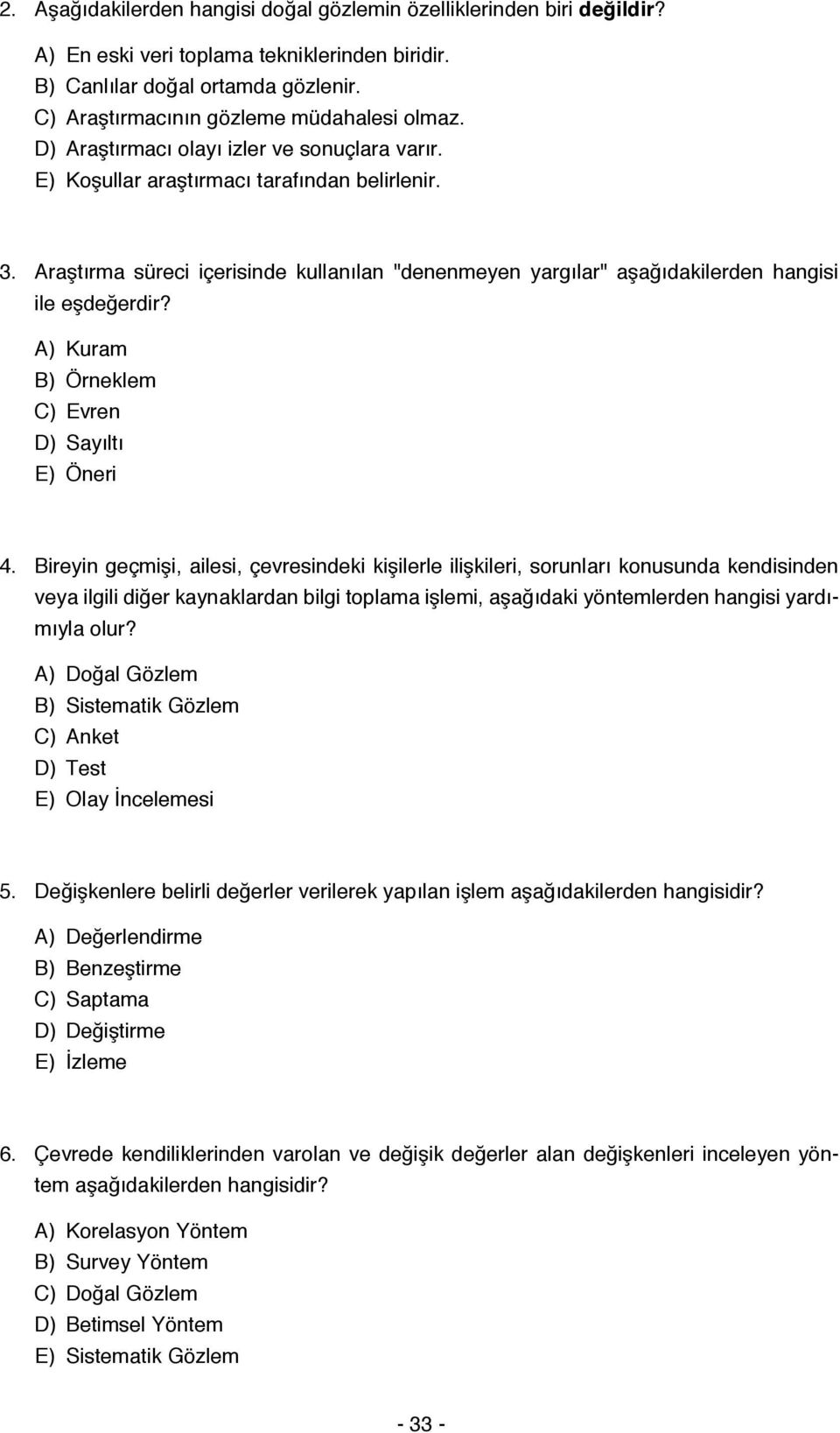 A) Kuram B) Örneklem C) Evren D) Sayıltı E) Öneri 4.