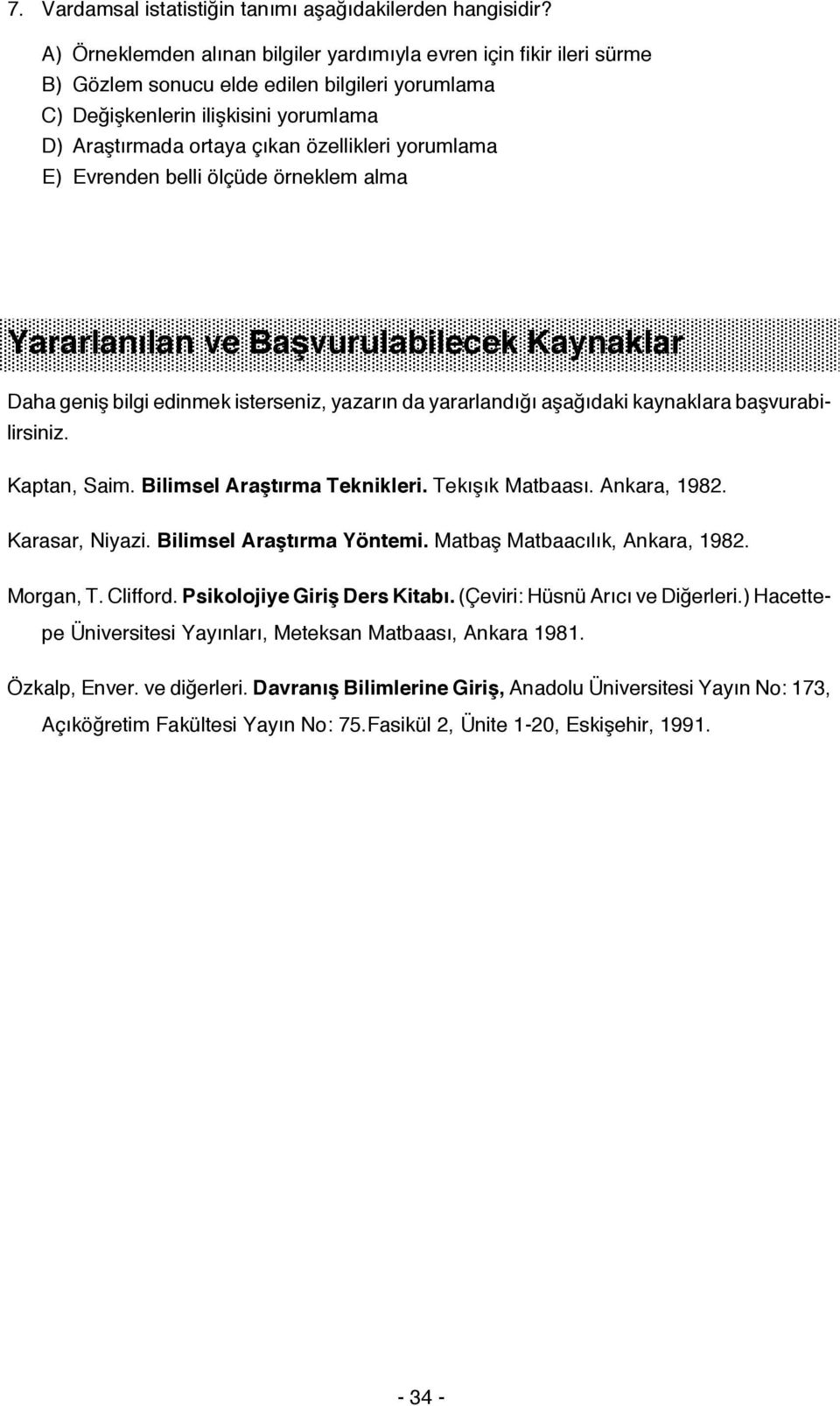 yorumlama E) Evrenden belli ölçüde örneklem alma Yararlanılan ve Başvurulabilecek Kaynaklar Daha geniş bilgi edinmek isterseniz, yazarın da yararlandığı aşağıdaki kaynaklara başvurabilirsiniz.