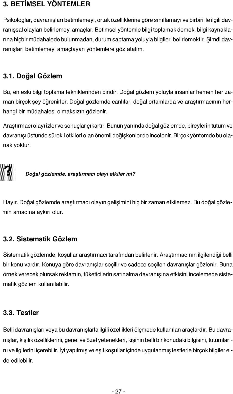 3.1. Doğal Gözlem Bu, en eski bilgi toplama tekniklerinden biridir. Doğal gözlem yoluyla insanlar hemen her zaman birçok şey öğrenirler.