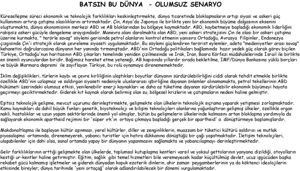 ABD, kaybetmeye başladığı ekonomik liderliğini rakipsiz askeri gücüyle dengeleme arayışındadır.