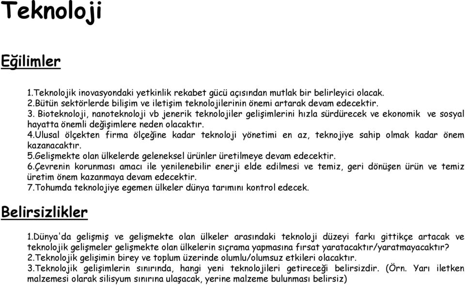 Ulusal ölçekten firma ölçeğine kadar teknoloji yönetimi en az, teknojiye sahip olmak kadar önem kazanacaktır. 5.Gelişmekte olan ülkelerde geleneksel ürünler üretilmeye devam edecektir. 6.