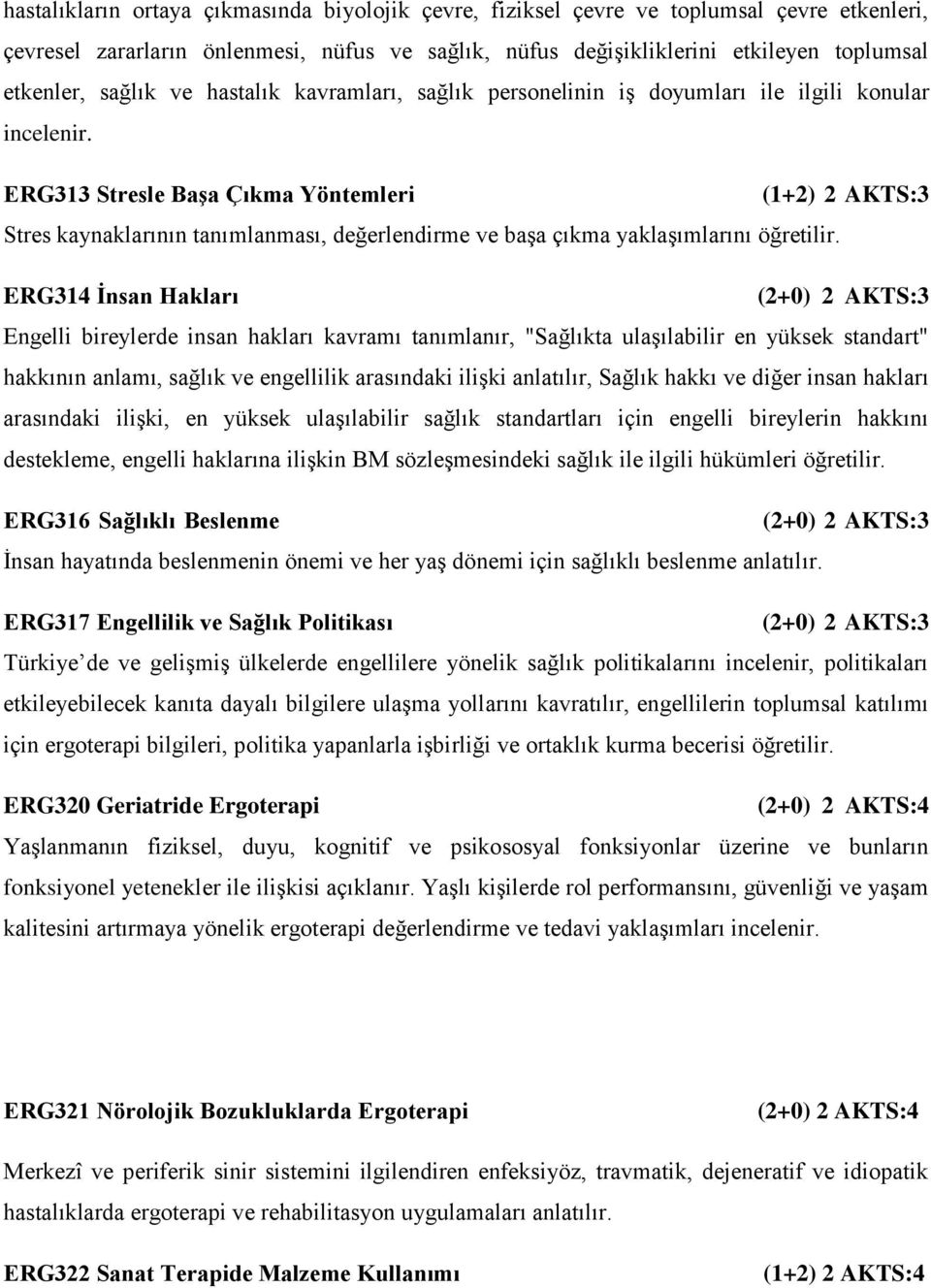 ERG313 Stresle Başa Çıkma Yöntemleri (1+2) 2 AKTS:3 Stres kaynaklarının tanımlanması, değerlendirme ve başa çıkma yaklaşımlarını öğretilir.