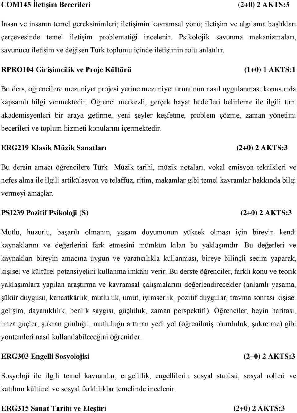 RPRO104 Girişimcilik ve Proje Kültürü (1+0) 1 AKTS:1 Bu ders, öğrencilere mezuniyet projesi yerine mezuniyet ürününün nasıl uygulanması konusunda kapsamlı bilgi vermektedir.