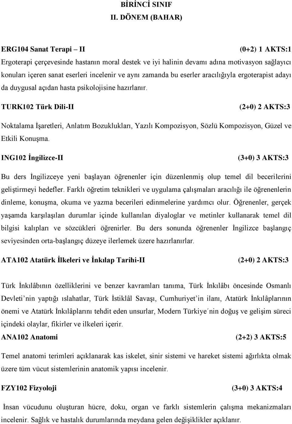 aracılığıyla ergoterapist adayı da duygusal açıdan hasta psikolojisine hazırlanır.