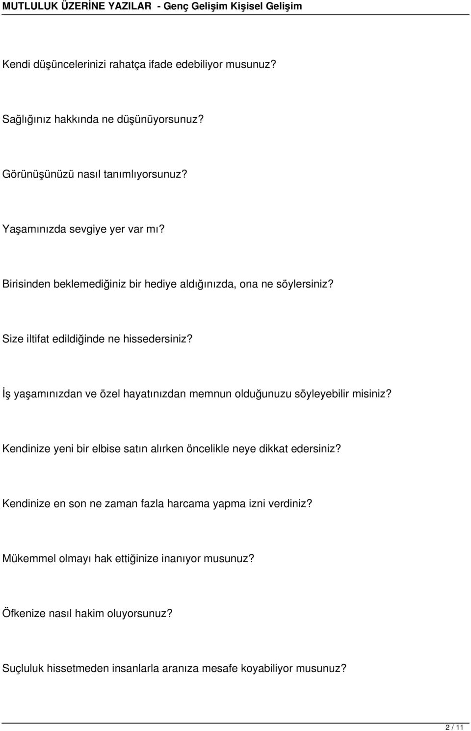 İş yaşamınızdan ve özel hayatınızdan memnun olduğunuzu söyleyebilir misiniz? Kendinize yeni bir elbise satın alırken öncelikle neye dikkat edersiniz?