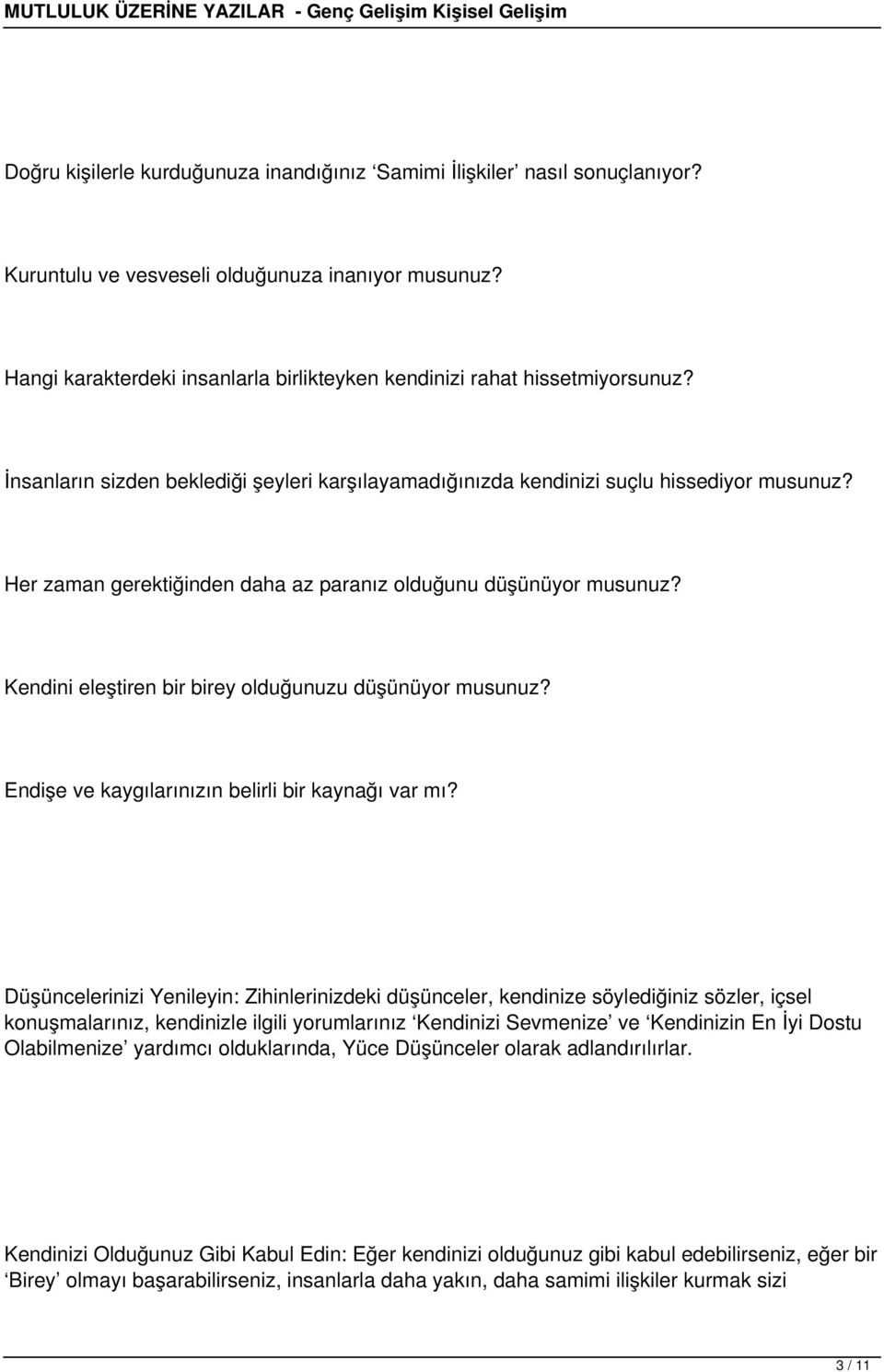 Her zaman gerektiğinden daha az paranız olduğunu düşünüyor musunuz? Kendini eleştiren bir birey olduğunuzu düşünüyor musunuz? Endişe ve kaygılarınızın belirli bir kaynağı var mı?