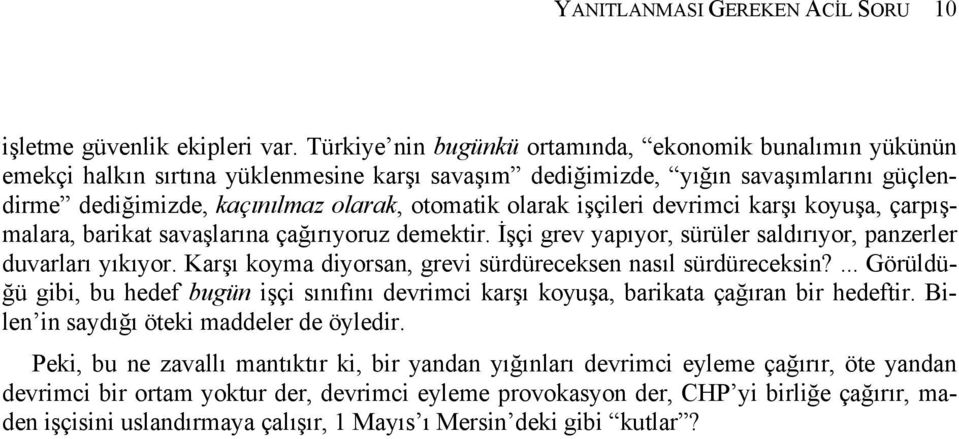 işçileri devrimci karşı koyuşa, çarpışmalara, barikat savaşlarına çağırıyoruz demektir. İşçi grev yapıyor, sürüler saldırıyor, panzerler duvarları yıkıyor.