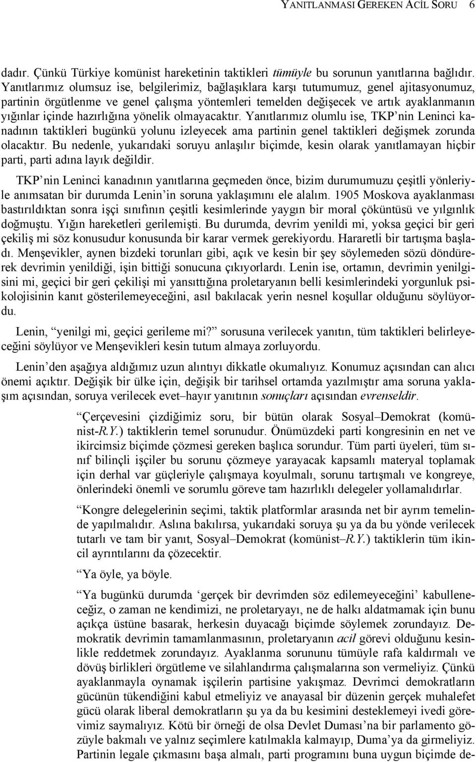 hazırlığına yönelik olmayacaktır. Yanıtlarımız olumlu ise, TKP nin Leninci kanadının taktikleri bugünkü yolunu izleyecek ama partinin genel taktikleri değişmek zorunda olacaktır.