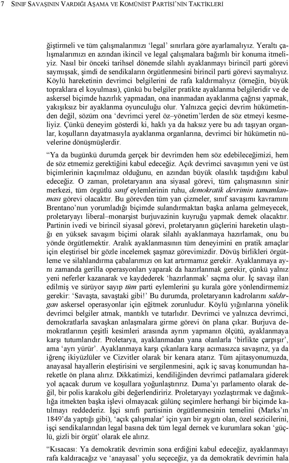 Nasıl bir önceki tarihsel dönemde silahlı ayaklanmayı birincil parti görevi saymışsak, şimdi de sendikaların örgütlenmesini birincil parti görevi saymalıyız.