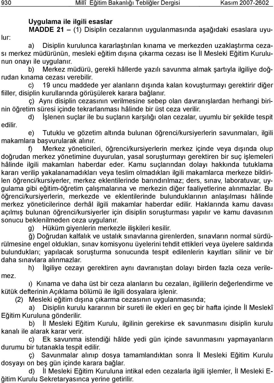 b) Merkez müdürü, gerekli hâllerde yazılı savunma almak şartıyla ilgiliye doğrudan kınama cezası verebilir.