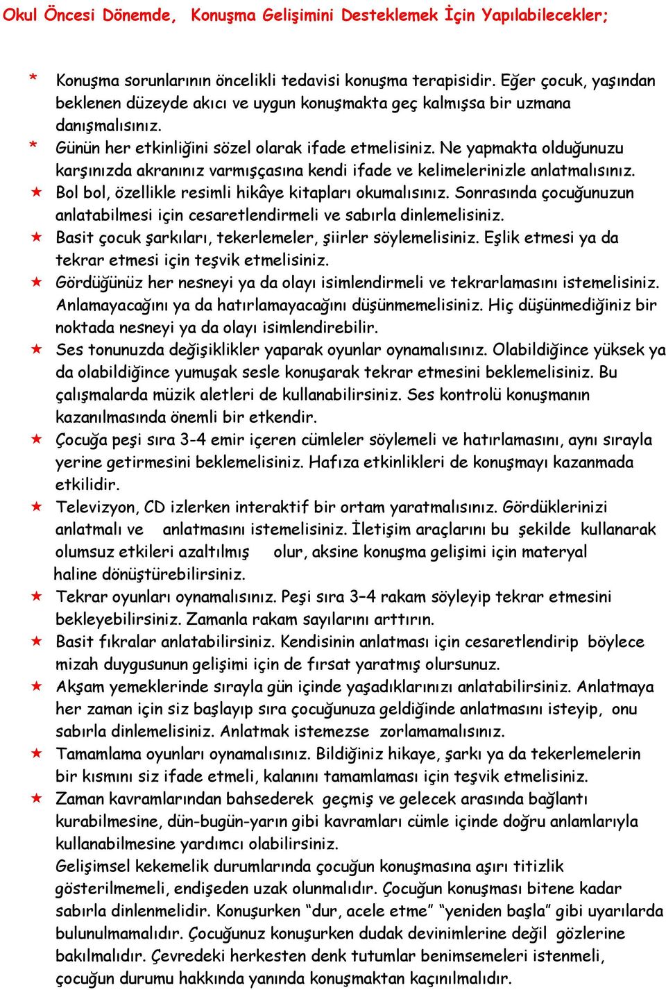 Ne yapmakta olduğunuzu karşınızda akranınız varmışçasına kendi ifade ve kelimelerinizle anlatmalısınız. Bol bol, özellikle resimli hikâye kitapları okumalısınız.