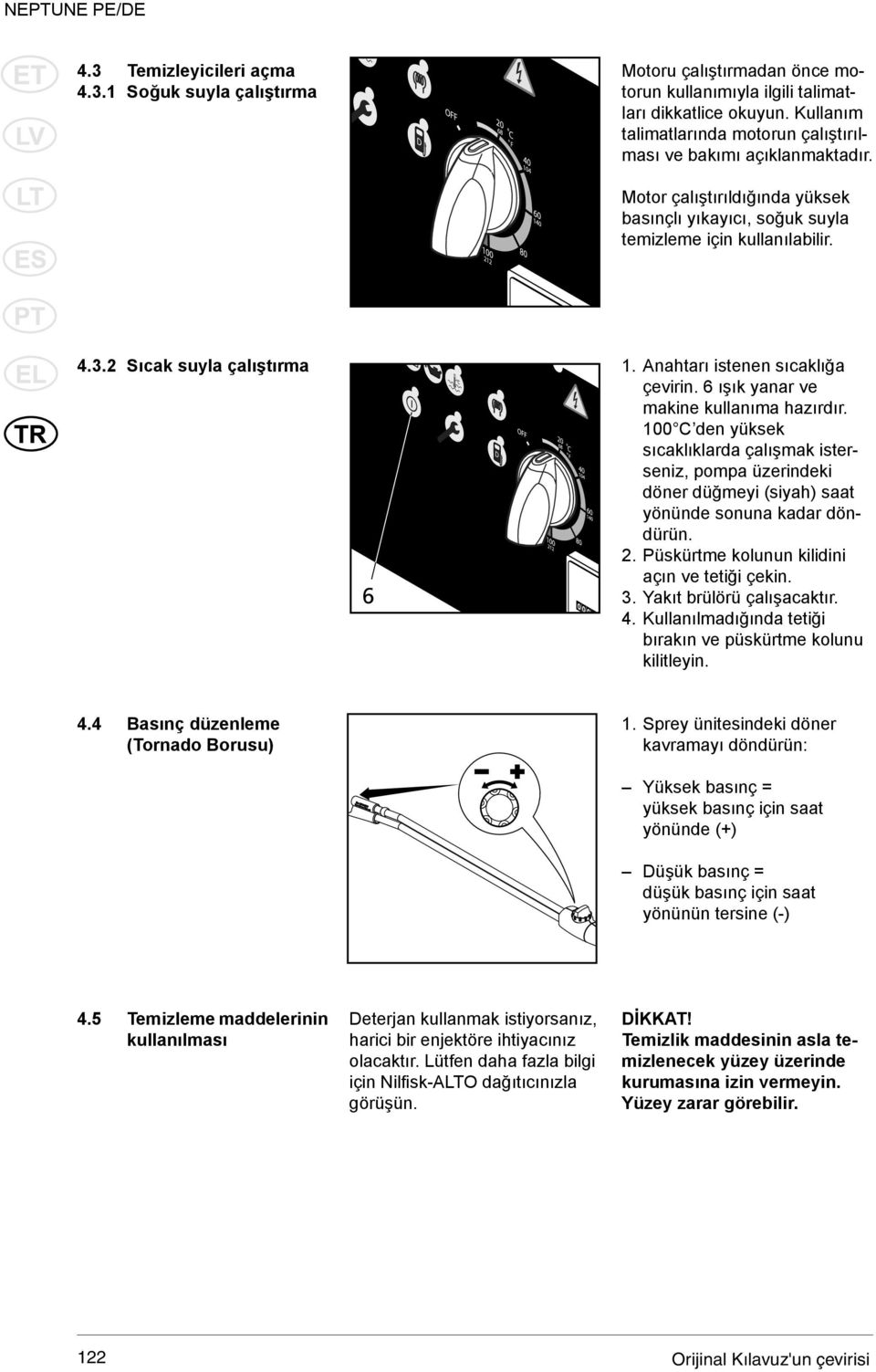 Anahtarı istenen sıcaklığa çevirin. 6 ışık yanar ve makine kullanıma hazırdır.