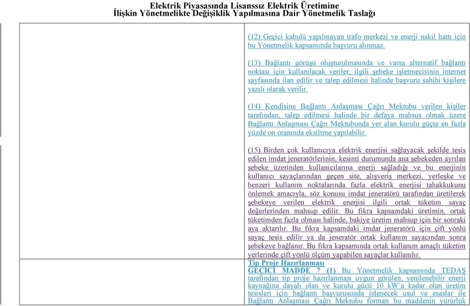 (13) Bağlantı görüşü oluşturulmasında ve varsa alternatif bağlantı noktası için kullanılacak veriler, ilgili şebeke işletmecisinin internet sayfasında ilan edilir ve talep edilmesi halinde başvuru