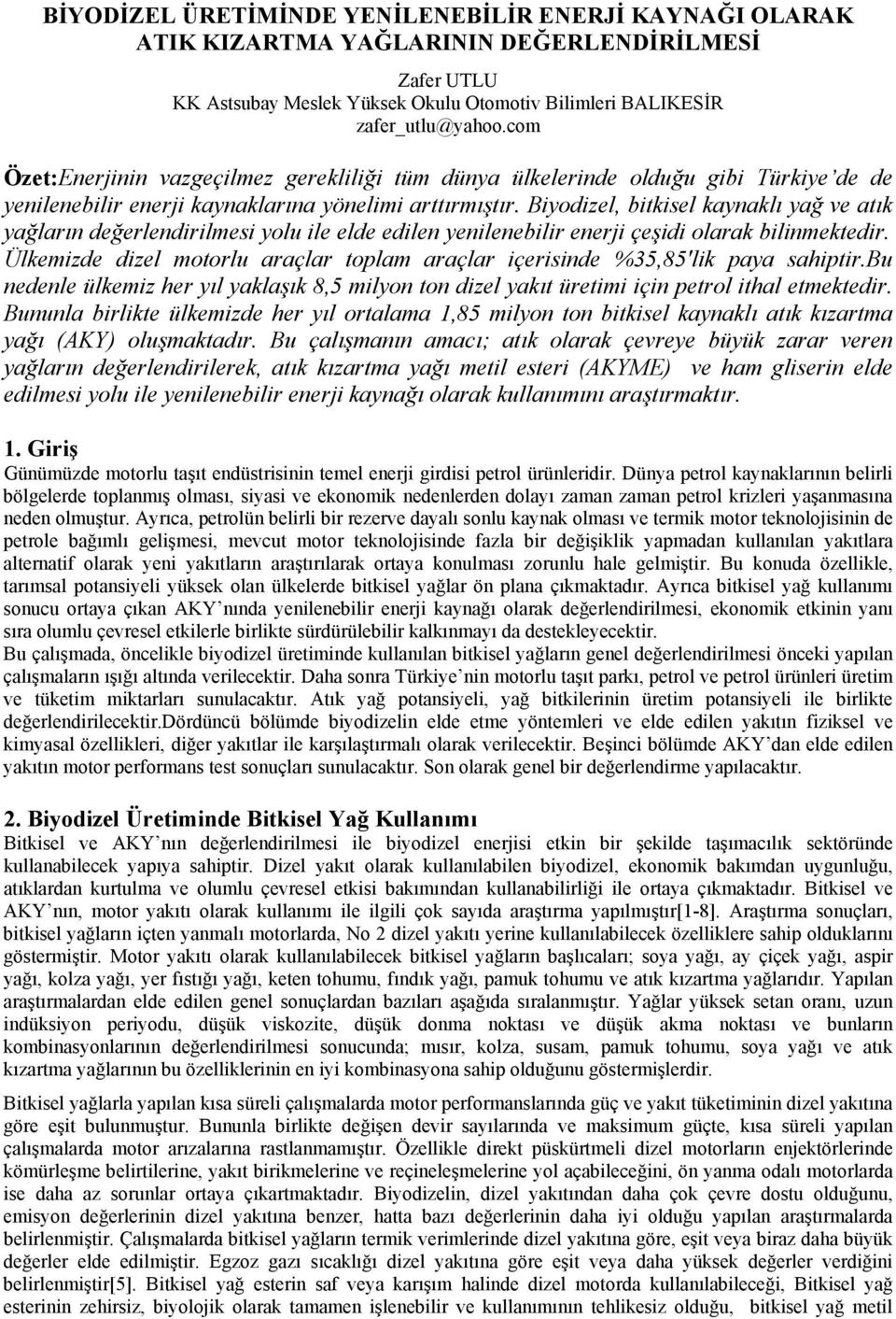 Biyodizel, bitkisel kaynaklı yağ ve atık yağların değerlendirilmesi yolu ile elde edilen yenilenebilir enerji çeşidi olarak bilinmektedir.